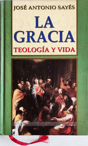La Gracia Teologia Y Vida Jose Antonio Sayes