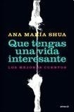 Que Tengas Una Vida Interesante - Ana Maria Shua