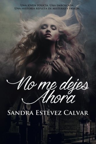Libro : No Me Dejes Ahora - Estevez Calvar, Sandra