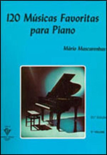 120 Músicas Favoritas Para Piano - 1º Volume, De Mascarenhas, Mário. Editora Irmãos Vitale, Capa Mole Em Português