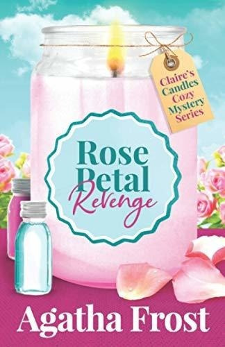 Rose Petal Revenge (claires Candles Cozy Mystery) -., De Frost, Agatha. Editorial Independently Published En Inglés