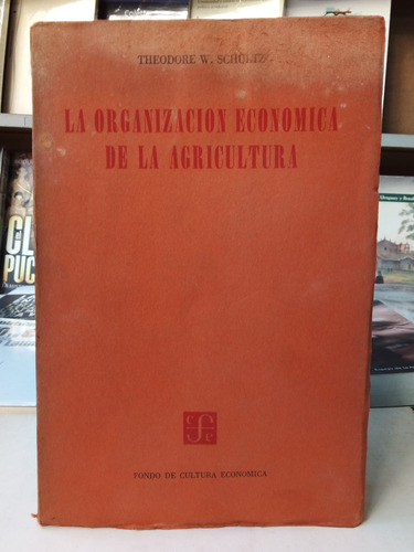 La Organización Económica De La Agricultura - Schultz - Fce