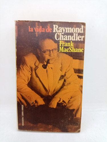 La Vida De Raymond Chandler - Frank Macshane - Usado