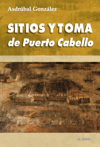 Libro: Sitios Y Toma De Puerto Cabello (spanish Edition)