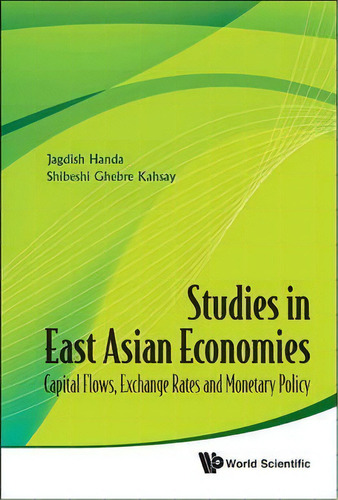Studies In East Asian Economies: Capital Flows, Exchange Rates And Monetary Policy, De Jagdish Handa. Editorial World Scientific Publishing Co Pte Ltd, Tapa Dura En Inglés