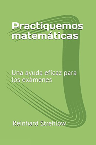 Practiquemos Matematicas: Una Ayuda Eficaz Para Los Examenes