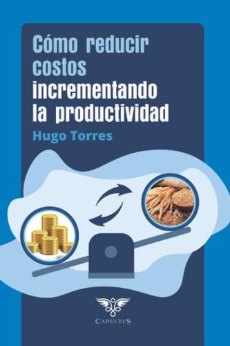 Libro: Como Reducir Costos Incrementando La Productividad (s