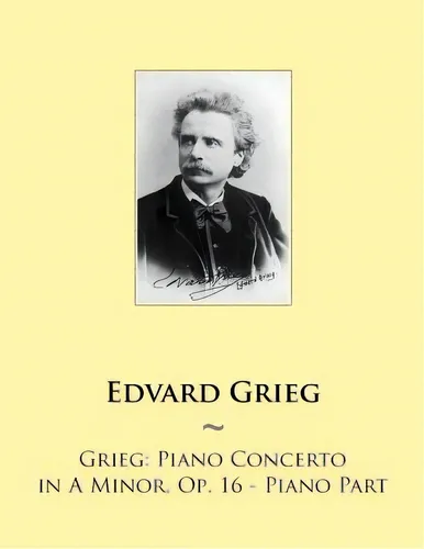 comprar Grieg: Piano Concerto In A Minor, Op. 16 - Piano Part, De Samwise Publishing. Editorial Createspace, Tapa Blanda En Inglés