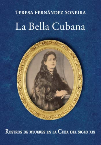 Libro : La Bella Cubana Rostros De Mujeres En La Cuba Del. 