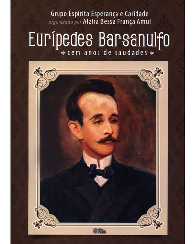 Eurípides Barsanulfo  Cem Anos De Saudades