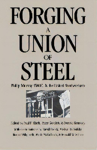 Forging A Union Of Steel : Philip Murray, Swoc, And The United Steelworkers, De Paul F. Clark. Editorial Cornell University Press, Tapa Blanda En Inglés