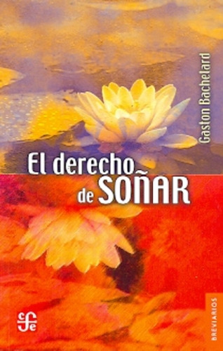 El Derecho De Soñar - Gastón Bachelard