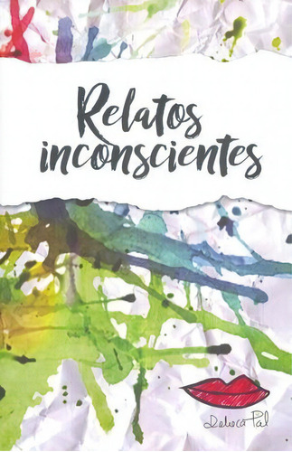 Relatos Inconscientes, De Pal, Rebeca. Editorial Porrua Print, Tapa Rustica En Español