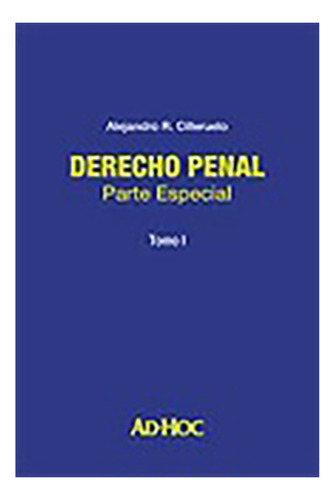 Derecho Penal. Parte Especial. Tomo 1 - Cilleruelo, Alejandr