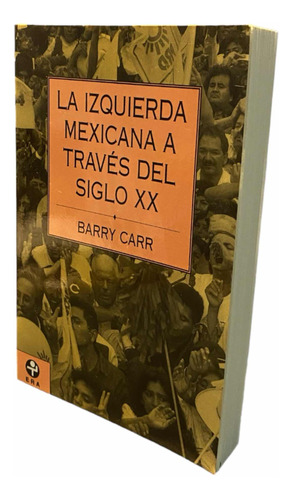 La Izquierda Mexicana A Través Del Siglo Xx. Libro. B Carr.