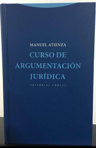 Curso De Argumentación Jurídica. Manuel Atienza