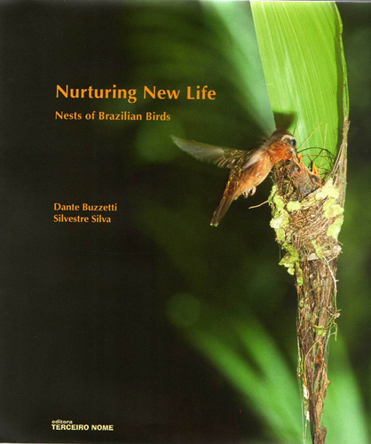 Nurturing New Life: Nests of Brazilian Birds, de Silva, Silvestre. Editora Terceiro Nome em inglês, 2005