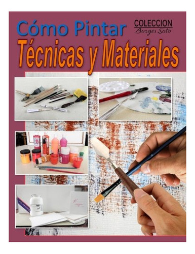 Libro : Como Pintar / Tecnicas Y Materiales Guia Completa..