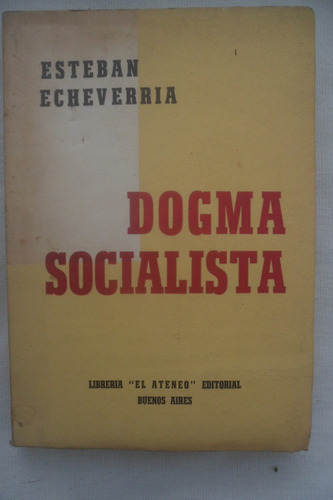 Dogma Socialista - Esteban Echeverria - Editorial El Ateneo