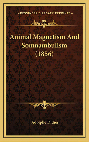 Animal Magnetism And Somnambulism (1856), De Didier, Adolphe. Editorial Kessinger Pub Llc, Tapa Dura En Inglés