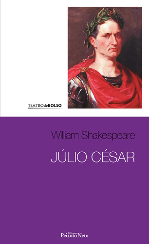 Júlio César, de Shakespeare, William. Série Coleção Shakespeare (13), vol. 13. Editora Peixoto Neto Ltda, capa mole em português, 2017