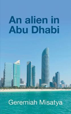 Libro An Alien In Abu Dhabi - Geremiah Misatya