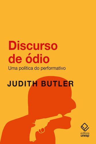 Discurso de ódio: Uma política do performativo, de Butler, Judith. Fundação Editora da Unesp, capa mole em português, 2021