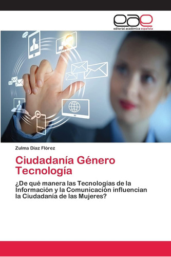 Libro: Ciudadanía Género Tecnología: ¿de Qué Manera Las Tecn