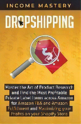 Dropshipping : Master The Art Of Product Research And Find The Most Profitable Private Label Item..., De Income Mastery. Editorial Kazravan Enterprises Llc, Tapa Dura En Inglés