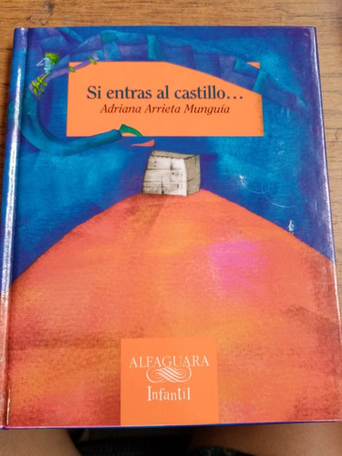 Si Entras Al Castillo Adriana Arrieta Munguía Alfaguara