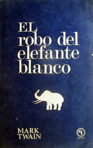 Libro El Robo Del Elefante Blanco. Mark Twain