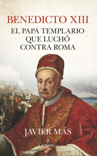 Benedicto XIII: No aplica, de Más, Javier. Serie 1, vol. 1. Editorial Almuzara, tapa pasta blanda, edición 1 en español, 2023