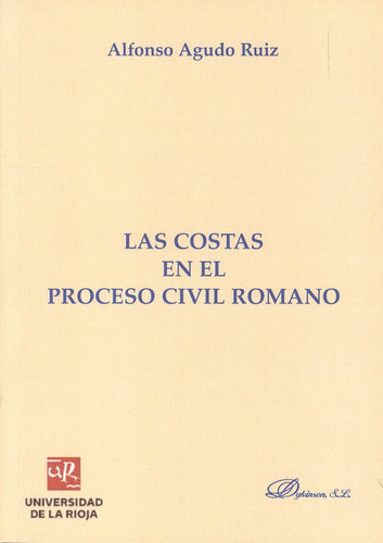 Las Costas En El Proceso Civil Romano, De Agudo Ruiz, Alfonso. Editorial Dykinson, Tapa Blanda, Edición 1 En Español, 2013