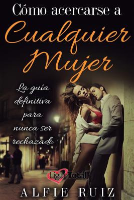 Libro Cã³mo Hablarle A Cualquier Mujer: La Guã­a Del Ligu...