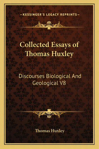 Collected Essays Of Thomas Huxley: Discourses Biological And Geological V8, De Huxley, Thomas. Editorial Kessinger Pub Llc, Tapa Blanda En Inglés