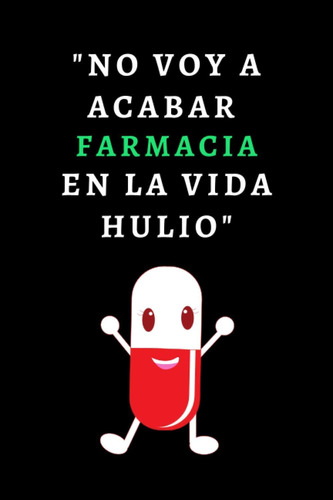 Libro: No Voy A Acabar Farmacia En La Vida Hulio: Cuaderno D