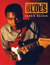 Comprar Chasing The Blues - A Memoir, De Dennis Walker. Editorial Judy Walker, Tapa Blanda En Inglés