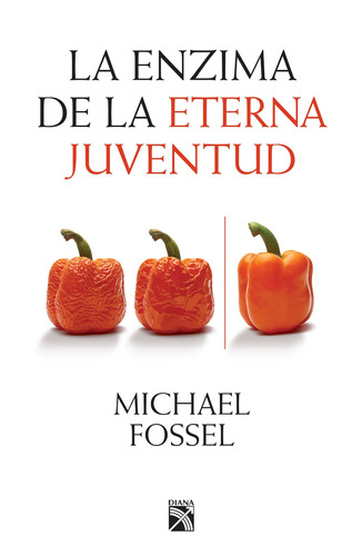 La enzima de la eterna juventud, de Fossel, Michael. Serie Vivir mejor Editorial Diana México, tapa blanda en español, 2017