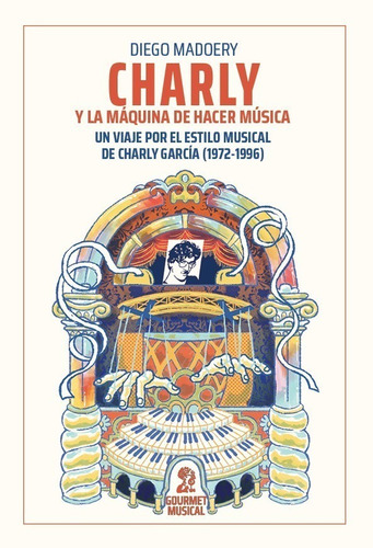 Charly Y La Máquina De Hacer Música - Diego Madoery