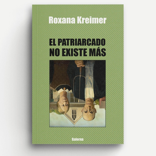 El Patriarcado No Existe Mas. Roxana Kreimer. Galerna