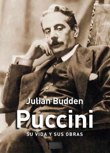 Puccini Su Vida Y Sus Obras Julian Budden Akal