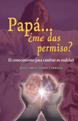 Papa    Me Das Permiso, De Jose Gabriel Gomez Corrales. Editorial Independently Published, Tapa Blanda En Español, 2021