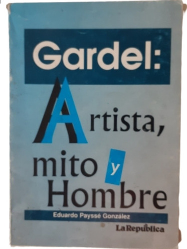 Gardel: Artista, Mito Y Hombre / E Paysée / La República 