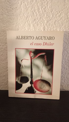 El Caso Dhiler - Alberto Aguyaro