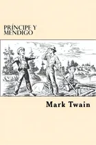 Comprar Principe Y Mendigo (spanish Edition), De Twain, Mark. Editorial Createspace, Tapa Blanda En Español