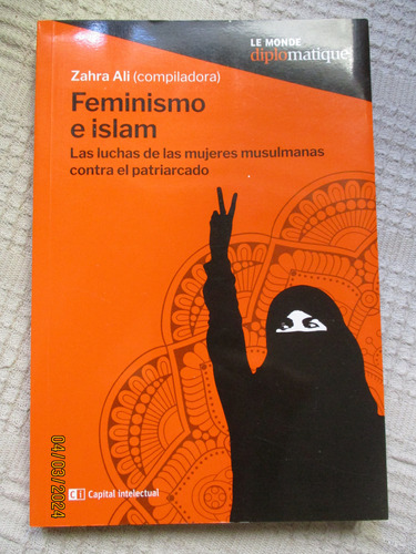 Zahra Ali - Feminismo E Islam : Las Luchas De Las Mujeres 