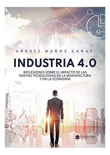 Libro Industria 4 0 Reflexiones Sobre El Impacto De Las Nuev