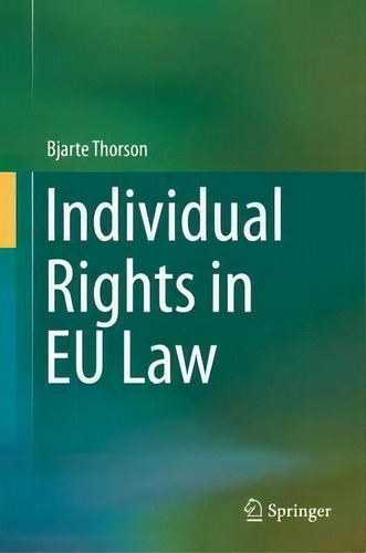 Individual Rights In Eu Law, De Bjarte Thorson., Vol. 1. Editorial Springer International Publishing Ag, Tapa Dura En Inglés