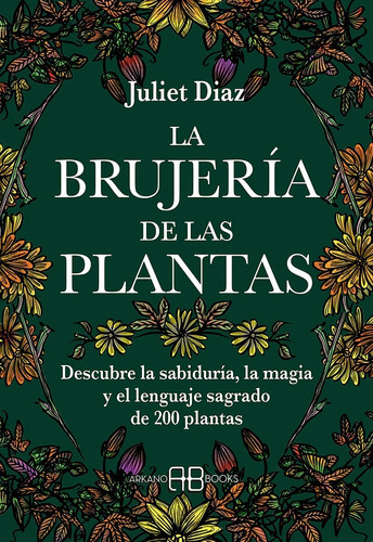 La Brujeria De Las Plantas, De Juliet Diaz. Editorial Arkano Books, Tapa Blanda En Español, 2022
