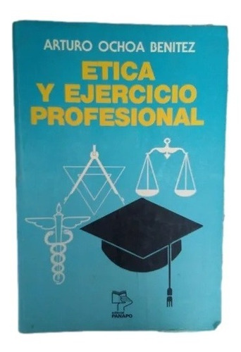 Etica Y Ejercicio Profesional Arturo Ochoa Benítez 